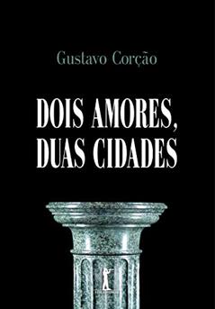 Dois Amores, Duas Cidades, do autor Gustavo Corção