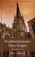 Ler Presbiterianismo para leigos, do autor Ralph E. Bass Jr.