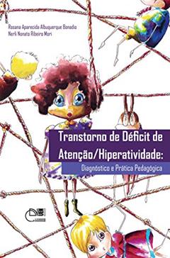 Transtorno de déficit de atenção/ hiperatividade: diagnóstico da prática pedagógica, do autor Rosana Aparecida Albuquerque Bonadio; Nerli Nonato Ribeiro Mori