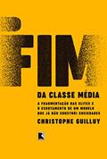 Ler O fim da classe média: A fragmentação das elites e o esgotamento de um modelo que já não constrói sociedades, do autor Christophe Guilluy