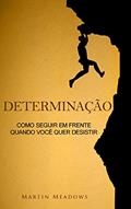 Ler Determinação: Como seguir em frente quando você quer desistir, do autor Martin Meadows