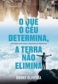 Ler O que o céu determina, a terra não o elimina!: ATIVANDO UMA NOVA GERAÇÃO DE PROFETAS, do autor Ronny Oliveira Ler O que o céu determina, a terra não o elimina!: ATIVANDO UMA NOVA GERAÇÃO DE PROFETAS, do autor Ronny Oliveira
