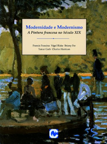 Ler Modernidade e Modernismo - Coleção Arte Moderna. Praticas Debates, do autor Francis Frascina