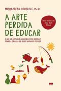 Ler A arte perdida de educar, do autor Michaeleen Doucleff