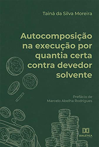 Ler Autocomposição na execução por quantia certa contra devedor solvente, do autor Tainá da Silva Moreira