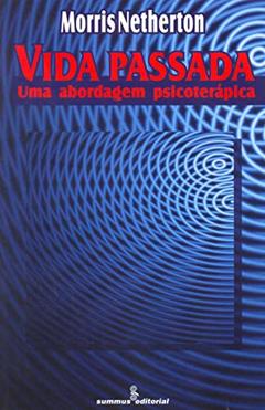 Vida passada: uma abordagem psicoterápica, do autor Morris Netherton