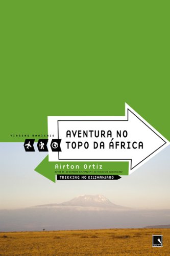 Ler Aventura no topo da África - Viagens radicais: Trekking no Kilimanjaro, do autor Airton Ortiz