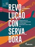 Ler Revolução Conservadora: Genealogia do Constitucionalismo Autoritário Brasileiro (1930-1945), do autor Luis Rosenfield