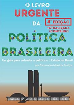 O Livro Urgente da Política Brasileira, 4a Edição: Um guia para entender a política e o Estado no Brasil, do autor Alessandro Nicoli de Mattos