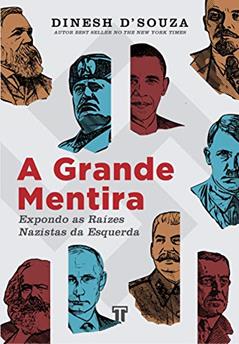 A Grande Mentira: Expondo as Raízes Nazistas da Esquerda, do autor Dinesh D'Souza