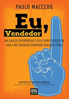 Eu, Vendedor: Um guia de experiências e dicas para crescer na vida e nos negócios vendendo qualquer coisa, do autor Paulo Maccedo