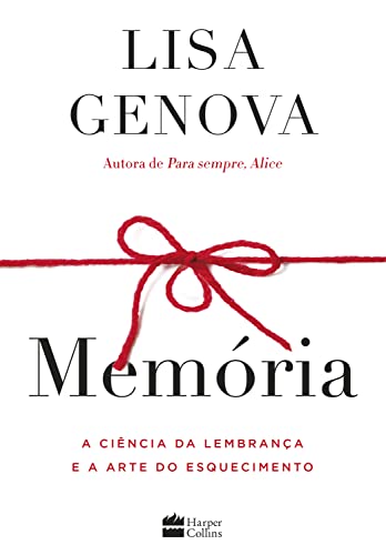 Ler Memória: A ciência da lembrança e a arte do esquecimento, do autor Lisa Genova