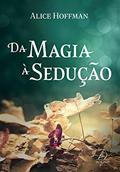 Ler Da Magia à Sedução, do autor Alice Hoffman