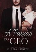 Ler A Paixão do CEO, do autor Diana LoBite Ler A Paixão do CEO, do autor Diana LoBite