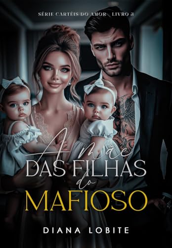 Ler A Mãe das Filhas do Mafioso: Série Cartéis do Amor - Livro #3, do autor Diana LoBite
