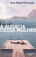 Ler A audácia dessa mulher (Nova edição), do autor Ana Maria Machado
