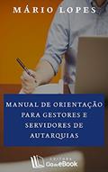 Ler Manual de orientação para gestores e servidores de autarquias, do autor Mário Lopes