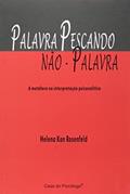 Ler Palavra Pescando Não-palavra: a Metáfora na Interpretação Psicanalítica, do autor Helena Kon Rosenfeld