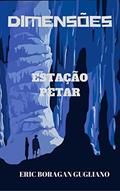 Ler DIMENSÕES: ESTAÇÃO PETAR, do autor Eric Boragan Gugliano
