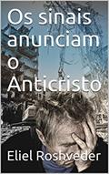Ler Os sinais anunciam o Anticristo, do autor Eliel Roshveder Ler Os sinais anunciam o Anticristo, do autor Eliel Roshveder