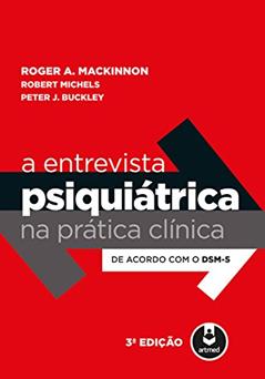 A Entrevista Psiquiátrica na Prática Clínica: De Acordo com o DSM-5, do autor Roger A. MacKinnon; Robert Michels; Peter J. Buckley