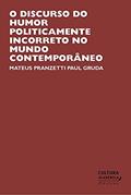 Ler O discurso do humor politicamente incorreto no mundo contemporâneo, do autor Mateus Pranzetti Paul Gruda