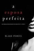 Ler A Esposa Perfeita (Um Thriller Psicológico De Jessie Hunt - Livro 1), do autor Blake Pierce Ler A Esposa Perfeita (Um Thriller Psicológico De Jessie Hunt - Livro 1), do autor Blake Pierce