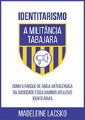Ler Identitarismo, a militância Tabajara: Como o parque de areia antialérgica da sociedade esculhambou as lutas identitárias, do autor Madeleine Lacsko