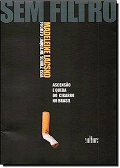 Sem Filtro. Ascenção e Queda do Cigarro no Brasil, do autor Madeleine Lacsko; Jaqueline Scholz