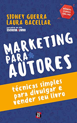 Ler Marketing Para Autores: Técnicas Simples Para Divulgar e Vender seu Livro, do autor Sidney Guerra; Laura Bacellar Ler Marketing Para Autores: Técnicas Simples Para Divulgar e Vender seu Livro, do autor Sidney Guerra; Laura Bacellar