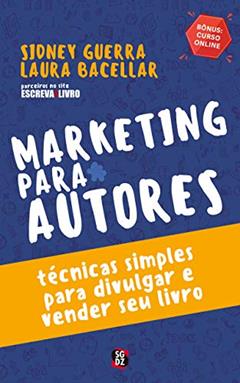 Marketing Para Autores: Técnicas Simples Para Divulgar e Vender seu Livro, do autor Sidney Guerra; Laura Bacellar
