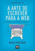 Ler A arte de escrever para a web, do autor Paulo Maccedo