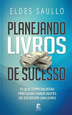 Planejando Livros de Sucesso: O Que Especialistas Precisam Saber Antes de Escrever um Livro, do autor Eldes Saullo