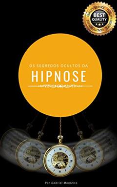 Os Segredos Ocultos da Hipnose: Torne-se um Mestre da Hipnose em Poucas Semanas, do autor Gabriel Monteiro