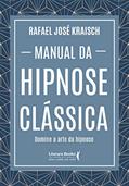 Ler Manual da Hipnose Clássica: Domine a Arte da Hipnose, do autor Rafael José Kraisch Ler Manual da Hipnose Clássica: Domine a Arte da Hipnose, do autor Rafael José Kraisch