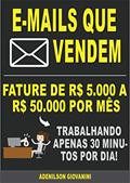 Ler E-mails Que Vendem: Fature R$ 5.000,00 a R$ 50.000,00 por mês trabalhando apenas 30 minutos por semana (Marketing digital - Professor Adenilson), do autor Adenilson Giovanini