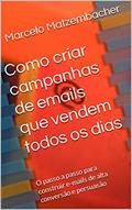 Ler Como criar campanhas de emails que vendem todos os dias: O passo a passo para construir e-mails de alta conversão e persuasão, do autor Marcelo Matzembacher