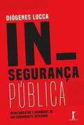 Ler Insegurança Pública: Apontamentos e Memórias de Um Comandante Veterano, do autor Diógenes Lucca Ler Insegurança Pública: Apontamentos e Memórias de Um Comandante Veterano, do autor Diógenes Lucca