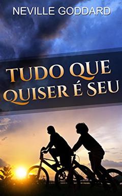 Tudo que Quiser é Seu, do autor Neville Goddard