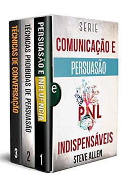 Série Comunicação e Persuasão indispensáveis (Box set digital): Série de 3 livros: Persuasão e influência, Técnicas proibidas de persuasão e Técnicas de conversação, do autor Steve Allen