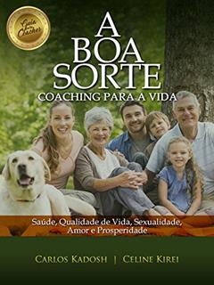 A Boa Sorte: Coaching para a vida, do autor Carlos Kadosh