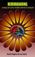 Ler Neurobranding: Manual de como vender através da emoção, do autor Sandra Regina da Luz Inácio