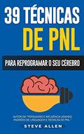 Ler PNL - 39 técnicas, padrões e estratégias de PNL para mudar a sua vida e de outros: 39 técnicas básicas e avançadas de Programação Neurolinguística para reprogramar o seu cérebro, do autor Steve Allen Ler PNL - 39 técnicas, padrões e estratégias de PNL para mudar a sua vida e de outros: 39 técnicas básicas e avançadas de Programação Neurolinguística para reprogramar o seu cérebro, do autor Steve Allen