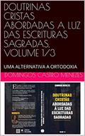 Ler DOUTRINAS CRISTAS ABORDADAS A LUZ DAS ESCRITURAS SAGRADAS, VOLUME 1/3: UMA ALTERNATIVA A ORTODOXIA (VERDADES CRISTAS ABORDADAS A LUZ DAS ESCRITURAS SAGRADAS Livro 1), do autor DOMINGOS CASTRO MENEZES Ler DOUTRINAS CRISTAS ABORDADAS A LUZ DAS ESCRITURAS SAGRADAS, VOLUME 1/3: UMA ALTERNATIVA A ORTODOXIA (VERDADES CRISTAS ABORDADAS A LUZ DAS ESCRITURAS SAGRADAS Livro 1), do autor DOMINGOS CASTRO MENEZES