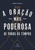 Ler A Oração mais Poderosa de Todos os Tempos, do autor Bruno Gimenes Ler A Oração mais Poderosa de Todos os Tempos, do autor Bruno Gimenes