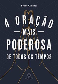 A Oração mais Poderosa de Todos os Tempos, do autor Bruno Gimenes