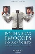Ler Ponha suas emoções no lugar certo: Antes que elas te ponham no lugar errado (Academia da Alma Livro 5), do autor Domicio Junior