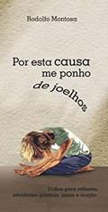 Ler Por esta causa me ponho de joelhos: 21 dias para reflexão, atividades práticas, jejum e oração, do autor Rodolfo Montosa