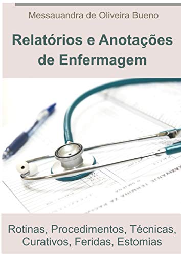 Ler Guia Prático de Relatórios de Enfermagem: Rotinas, Procedimentos, Técnicas, Curativos, Feridas, Estomias, do autor MESSAUANDRA DE OLIVEIRA BUENO Ler Guia Prático de Relatórios de Enfermagem: Rotinas, Procedimentos, Técnicas, Curativos, Feridas, Estomias, do autor MESSAUANDRA DE OLIVEIRA BUENO