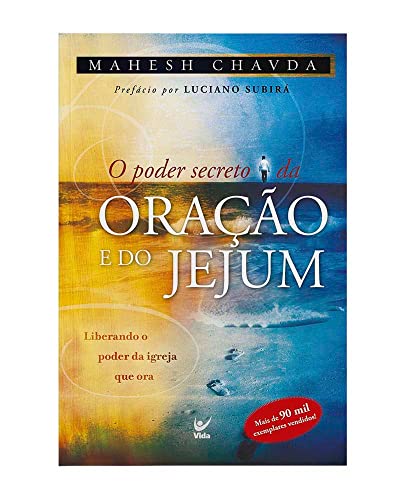Ler O Poder Secreto da Oração e do Jejum: Liberando o Poder da Igreja que ora, do autor Mahesh Chavda